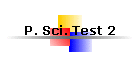 P. Sci. Test 2